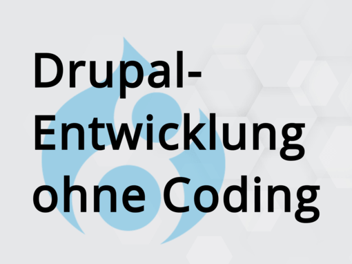 Drupal-Entwicklung ohne Coding Drupal-Entwicklung ohne Coding
