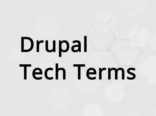 Drupal Tech Terms - Drupal Begriffe für Einsteiger Drupal Tech Terms - Drupal Begriffe für Einsteiger